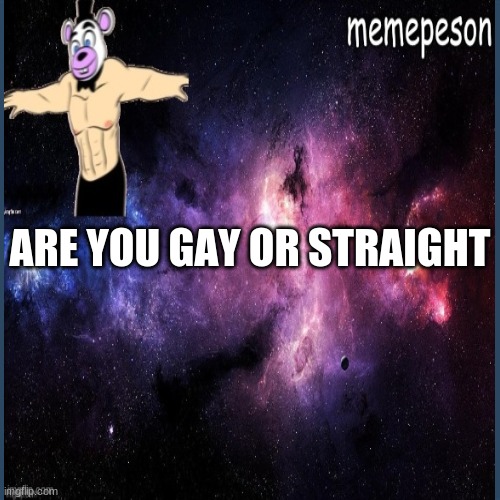 ARE YOU GAY OR STRAIGHT | made w/ Imgflip meme maker
