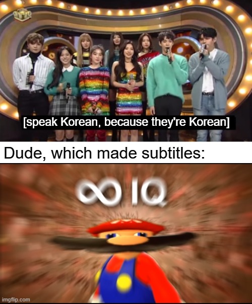 The smart dude made subtitles | [speak Korean, because they're Korean]; Dude, which made subtitles: | image tagged in infinity iq mario,memes,funny,korean,smart,dude | made w/ Imgflip meme maker