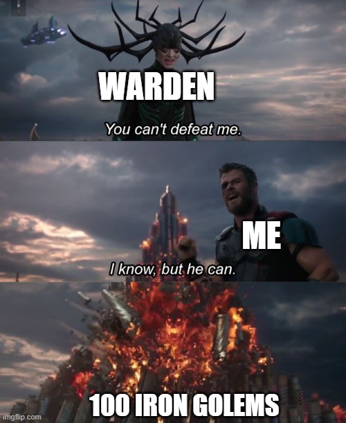 The Warden is unstoppable (unless you have 100 iron golems)! | WARDEN; ME; 100 IRON GOLEMS | image tagged in you can't defeat me,minecraft | made w/ Imgflip meme maker