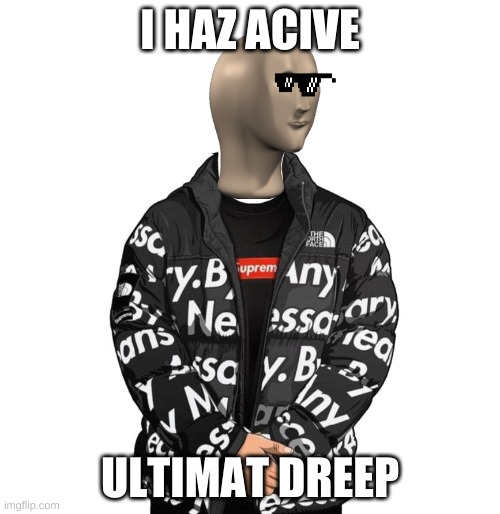 he do be drippin tho ( sorry i couldnt put it in fun stream ) | I HAZ ACIVE; ULTIMAT DREEP | image tagged in goku drip | made w/ Imgflip meme maker