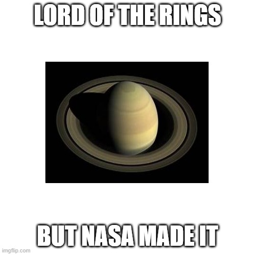 Blank Transparent Square | LORD OF THE RINGS; BUT NASA MADE IT | image tagged in memes,blank transparent square | made w/ Imgflip meme maker