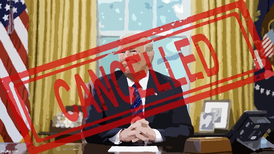 Eyyyy Trump is #Re-Cancelled. The only remaining question: are hoes mad? | image tagged in donald trump cancelled | made w/ Imgflip meme maker