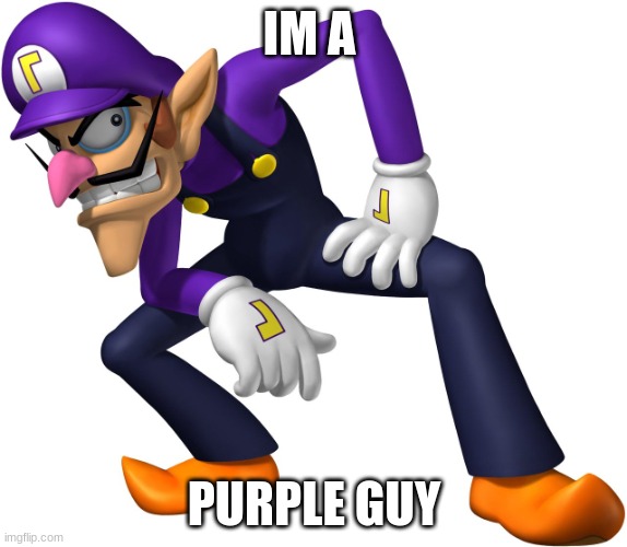 WAHluigi | IM A; PURPLE GUY | image tagged in too bad waluigi time | made w/ Imgflip meme maker