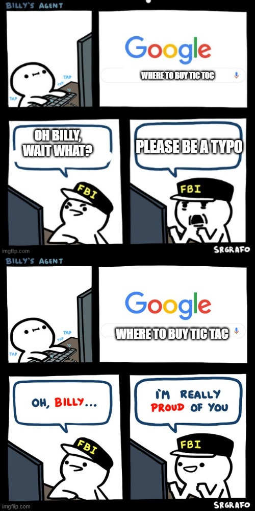 Wow billy | WHERE TO BUY TIC TOC; OH BILLY, WAIT WHAT? PLEASE BE A TYPO; WHERE TO BUY TIC TAC | image tagged in billy's fbi agent disgusted,billy's fbi agent | made w/ Imgflip meme maker