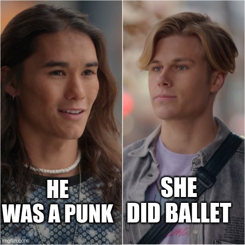 So very true | SHE DID BALLET; HE WAS A PUNK | image tagged in jatp meme | made w/ Imgflip meme maker