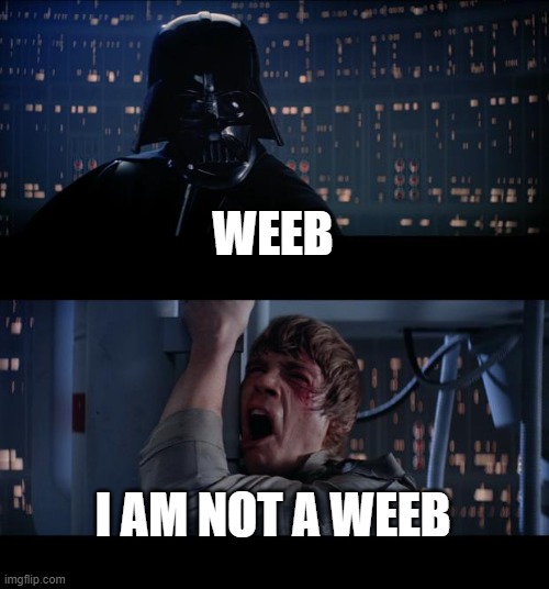 Star Wars No Meme | WEEB; I AM NOT A WEEB | image tagged in memes,star wars no | made w/ Imgflip meme maker