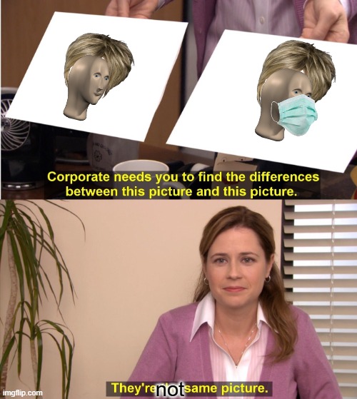 They're The Same Picture | not | image tagged in memes,they're the same picture | made w/ Imgflip meme maker