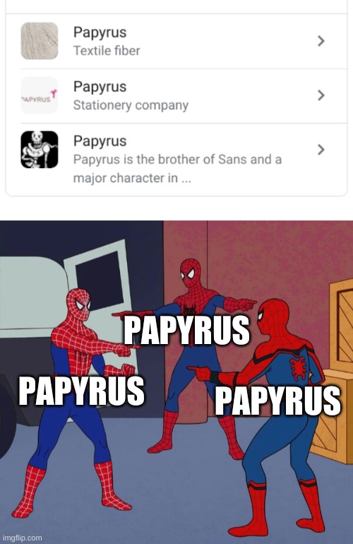 3 papyruses? | PAPYRUS; PAPYRUS; PAPYRUS | image tagged in memes,spider man triple,undertale,papyrus | made w/ Imgflip meme maker