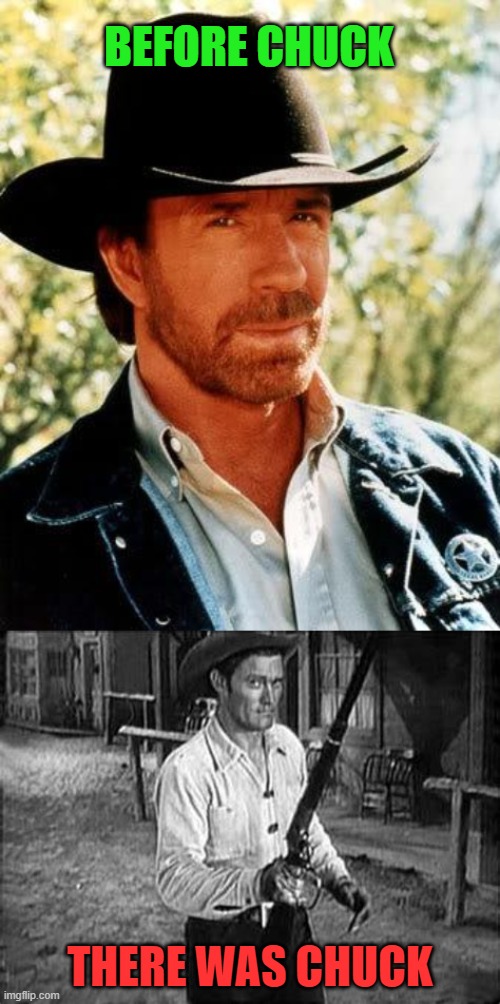 BEFORE CHUCK; THERE WAS CHUCK | image tagged in memes,chuck norris,chuck connors | made w/ Imgflip meme maker