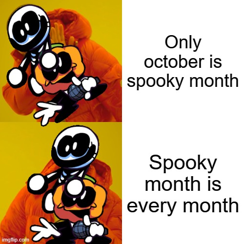 :) |  Only october is spooky month; Spooky month is every month | image tagged in memes,drake hotline bling | made w/ Imgflip meme maker