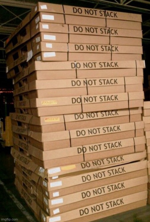 Sure, I’ll just stack them | image tagged in you had one job | made w/ Imgflip meme maker