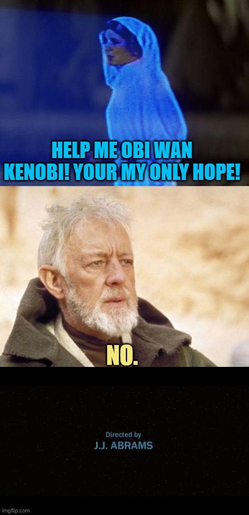 Lmao |  HELP ME OBI WAN KENOBI! YOUR MY ONLY HOPE! NO. | image tagged in help me obi wan,memes,obi wan kenobi | made w/ Imgflip meme maker