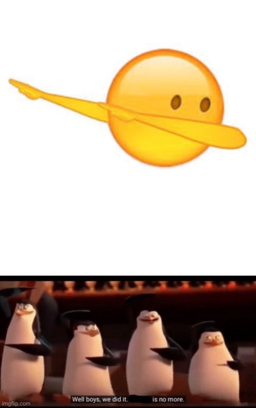 image tagged in dab emoji,well boys we did it blank is no more | made w/ Imgflip meme maker