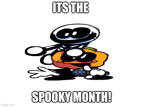 spooky month | ITS THE; SPOOKY MONTH! | image tagged in skid and pump | made w/ Imgflip meme maker