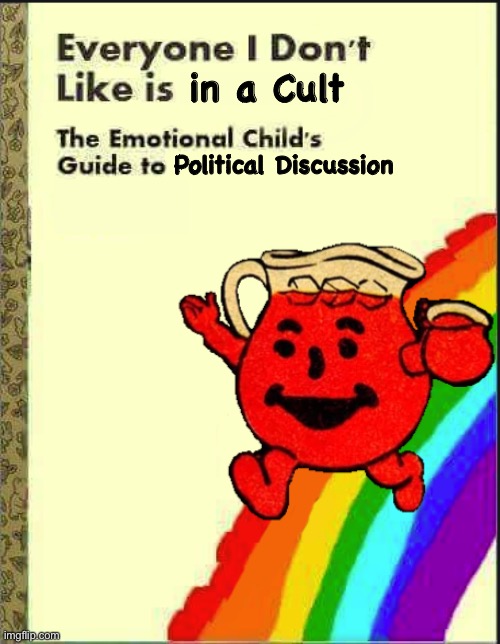 Everyone I Don’t Like is in a Cult | in a Cult; Political Discussion | image tagged in cult,koolaid,kool-aid,politics | made w/ Imgflip meme maker