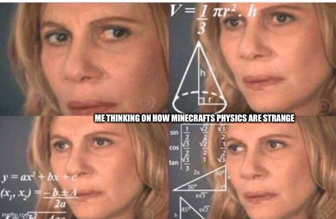 StrangE |  ME THINKING ON HOW MINECRAFTS PHYSICS ARE STRANGE | image tagged in math lady/confused lady,strange minecraft physics | made w/ Imgflip meme maker