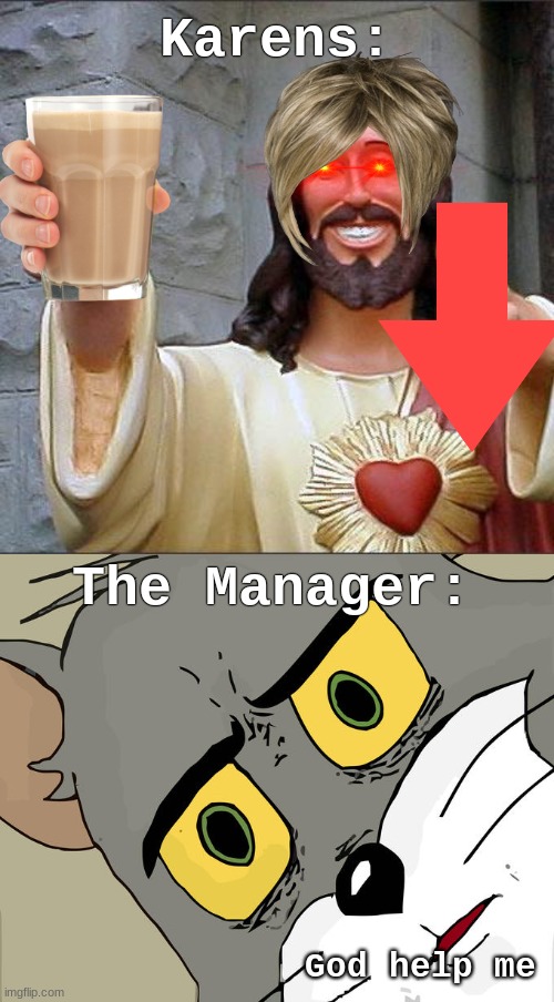 Karens:; The Manager:; God help me | image tagged in memes,buddy christ,unsettled tom | made w/ Imgflip meme maker