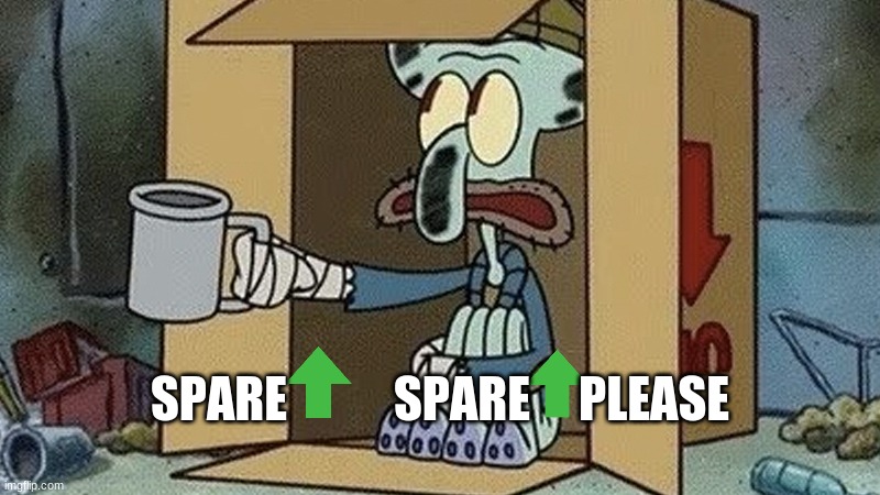 Spare upvotes, spare upvoes please |  SPARE           SPARE     PLEASE | image tagged in squidward spare change | made w/ Imgflip meme maker