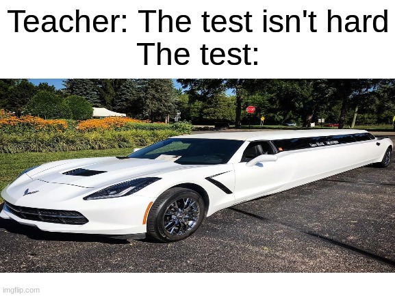 How hard can it be? | Teacher: The test isn't hard
The test: | image tagged in memes,test,funny | made w/ Imgflip meme maker