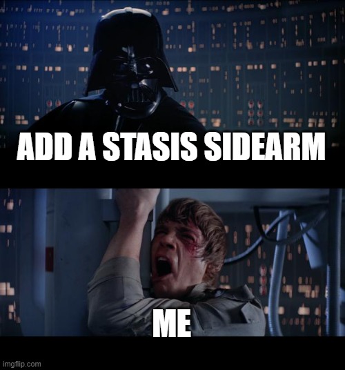 Star Wars No Meme | ADD A STASIS SIDEARM; ME | image tagged in memes,star wars no | made w/ Imgflip meme maker