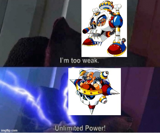 Mega Man 7's final boss | image tagged in too weak unlimited power | made w/ Imgflip meme maker