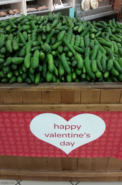 Cucumbers for valentines | image tagged in you had one job | made w/ Imgflip meme maker