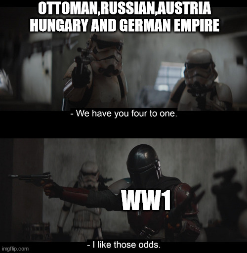 OMFG | OTTOMAN,RUSSIAN,AUSTRIA HUNGARY AND GERMAN EMPIRE; WW1 | image tagged in four to one | made w/ Imgflip meme maker