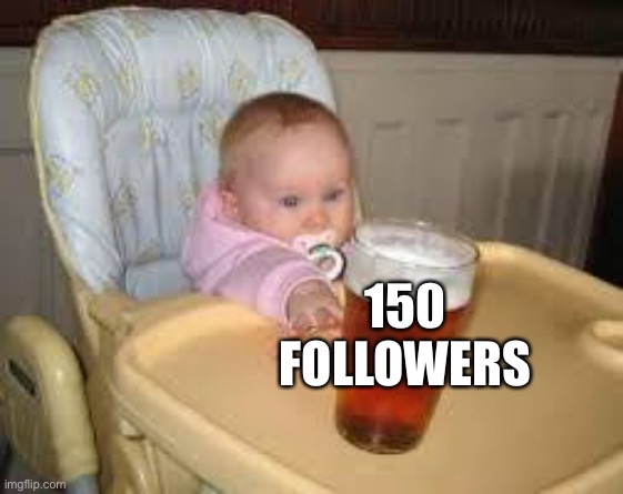 So close | 150 FOLLOWERS | image tagged in so close | made w/ Imgflip meme maker