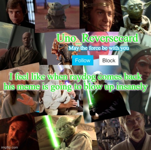 Uno_Reversecard Jedi Template | I feel like when raydog comes back his meme is going to blow up insanely | image tagged in uno_reversecard jedi template | made w/ Imgflip meme maker