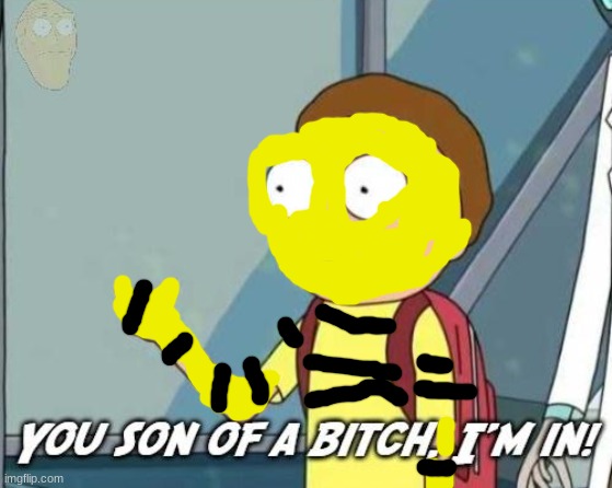 You son of a bitch, I'm in! | image tagged in you son of a bitch i'm in | made w/ Imgflip meme maker