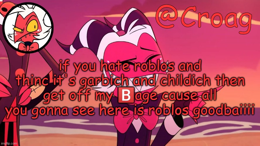 Croag's Moxxie Template | if you hate roblos and thinc it's garbich and childich then get off my 🅱️age cause all you gonna see here is roblos goodbaiiii | image tagged in croag's moxxie template | made w/ Imgflip meme maker