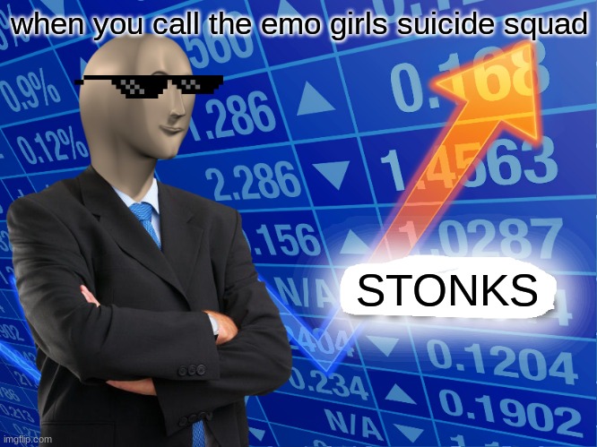 emo | when you call the emo girls suicide squad; STONKS | image tagged in empty stonks | made w/ Imgflip meme maker