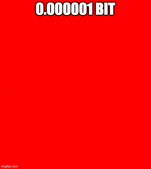 Bigass red blank template | 0.000001 BIT | image tagged in bigass red blank template | made w/ Imgflip meme maker