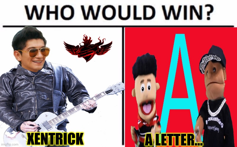 The war continues! | XENTRICK; A LETTER... | image tagged in xentrick vs evil,memes about memes,who would win | made w/ Imgflip meme maker