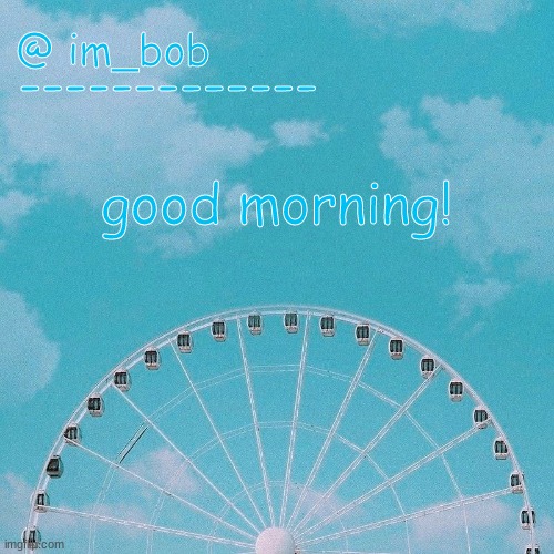 good morning! | good morning! | made w/ Imgflip meme maker