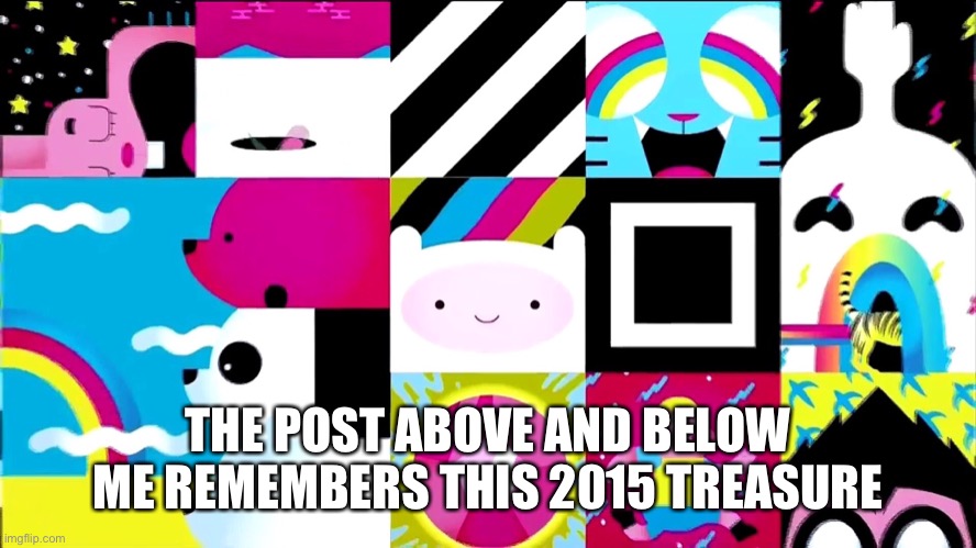 THE POST ABOVE AND BELOW ME REMEMBERS THIS 2015 TREASURE | made w/ Imgflip meme maker