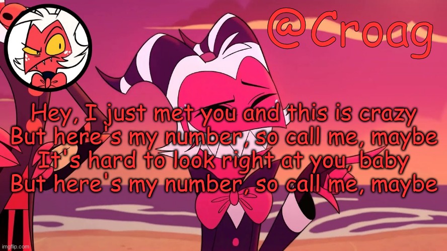 Croag's Moxxie Template | Hey, I just met you and this is crazy
But here's my number, so call me, maybe
It's hard to look right at you, baby
But here's my number, so call me, maybe | image tagged in croag's moxxie template | made w/ Imgflip meme maker