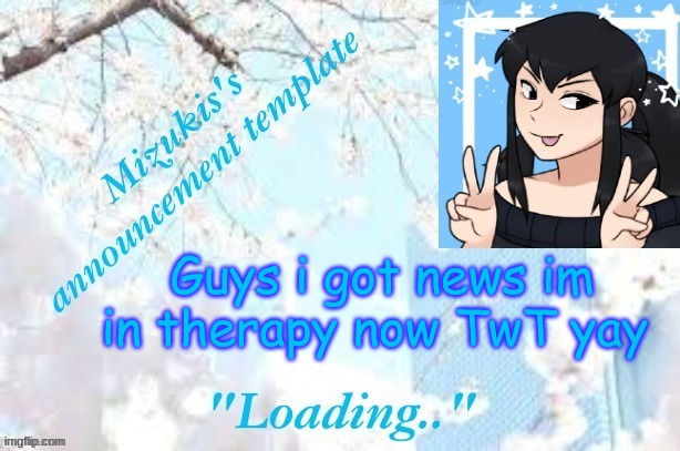 TwT yay | Guys i got news im in therapy now TwT yay | image tagged in mizuki's template | made w/ Imgflip meme maker