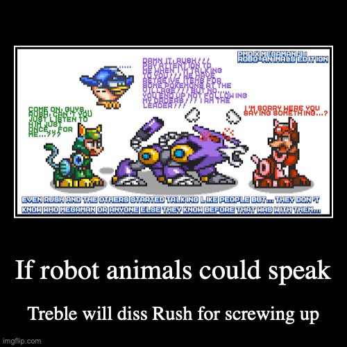 Treble Calling Out Rush | image tagged in funny,demotivationals,megaman | made w/ Imgflip demotivational maker