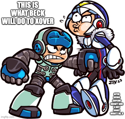 Beck Punches Xover | THIS IS WHAT BECK WILL DO TO XOVER; AFTER SEEING CAPCOM DOESN'T GIVE A SHIT ABOUT MIGHTY NO. 9 | image tagged in megaman,mighty no 9,memes | made w/ Imgflip meme maker