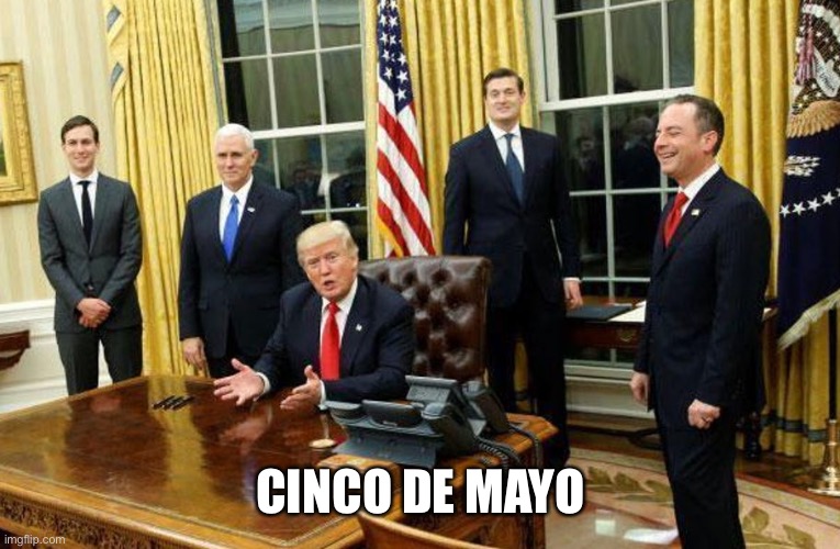 Mayo x 5 | CINCO DE MAYO | image tagged in memes,donald trump | made w/ Imgflip meme maker