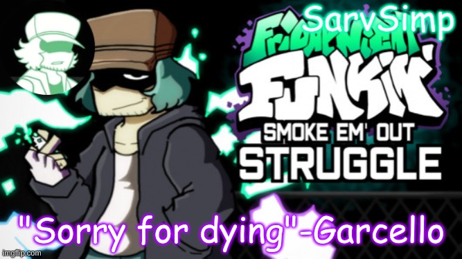 . | "Sorry for dying"-Garcello | made w/ Imgflip meme maker