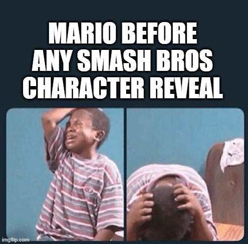 black kid crying with knife | MARIO BEFORE ANY SMASH BROS CHARACTER REVEAL | image tagged in black kid crying with knife | made w/ Imgflip meme maker