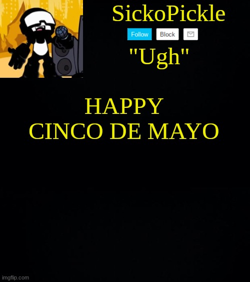 :D | HAPPY CINCO DE MAYO | image tagged in sickopickle's tankman temp | made w/ Imgflip meme maker