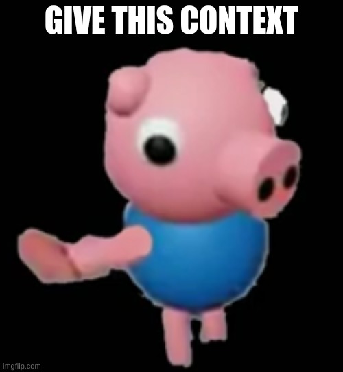 gorg pag | GIVE THIS CONTEXT | made w/ Imgflip meme maker