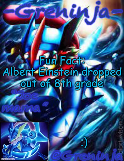 this is big brain time | Fun Fact:
Albert Einstein dropped out of 8th grade; :) | image tagged in msmg | made w/ Imgflip meme maker