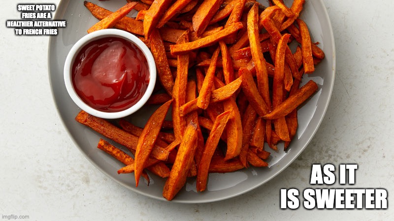 Sweet Potato Fries | SWEET POTATO FRIES ARE A HEALTHIER ALTERNATIVE TO FRENCH FRIES; AS IT IS SWEETER | image tagged in fries,sweet potato,memes,food | made w/ Imgflip meme maker