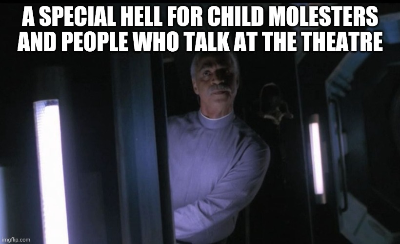 Firefly special hell | A SPECIAL HELL FOR CHILD MOLESTERS AND PEOPLE WHO TALK AT THE THEATRE | image tagged in firefly special hell | made w/ Imgflip meme maker