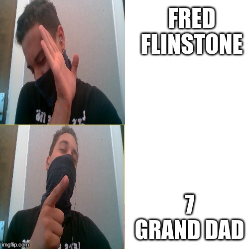 FRED FLINSTONE; 7 GRAND DAD | image tagged in 7 grand memer 64 hotline bling | made w/ Imgflip meme maker
