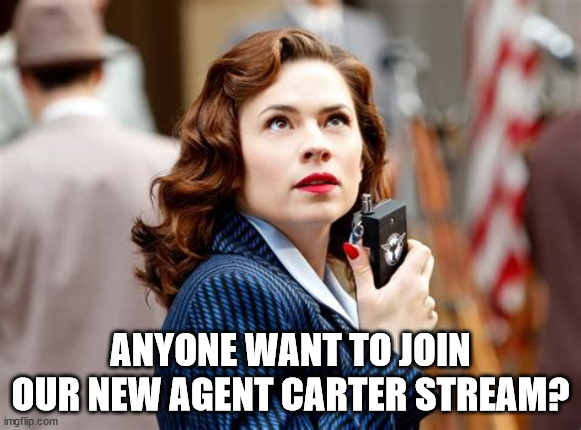 Link in comments! | ANYONE WANT TO JOIN OUR NEW AGENT CARTER STREAM? | image tagged in marvel | made w/ Imgflip meme maker